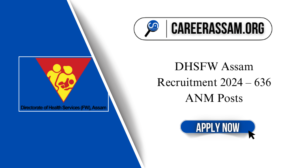 Assam Career: DHSFW Assam Recruitment 2024 – 636 ANM Posts