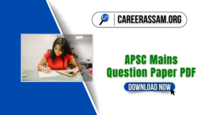 APSC Mains Previous Year Question Paper PDF – Download Here