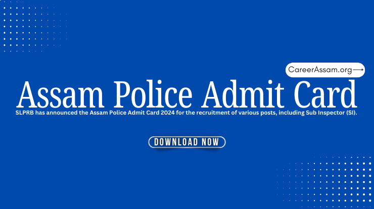 Assam Career: Assam Police Admit Card 2024 – Sub Inspector (SI) Written Test, Assam Career