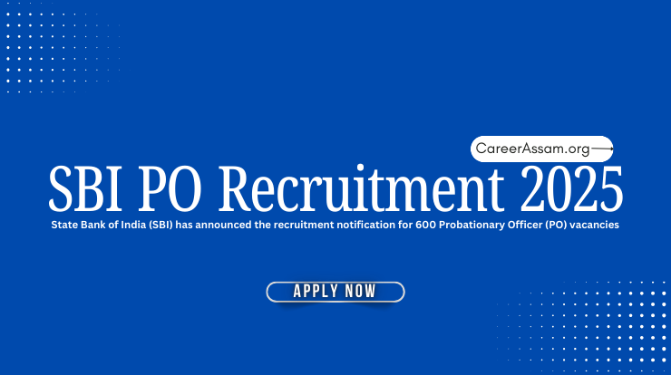 SBI PO Recruitment 2025: 600 Probationary Officer Posts, Assam Career