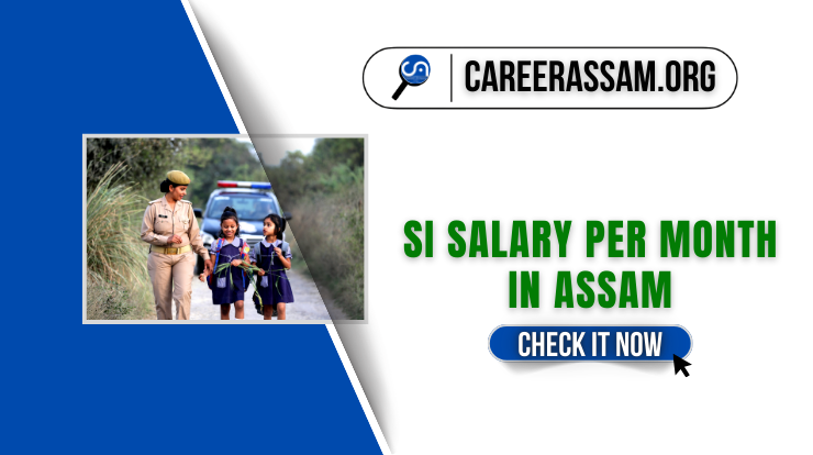 Sub-Inspector Salary in Assam | SI Salary in Assam Per Month