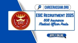 ESIC Recruitment 2025, Assam Career