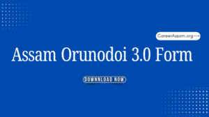 Orunodoi 3.0 Form | অৰুণোদয় আঁচনি 3.0 | Download