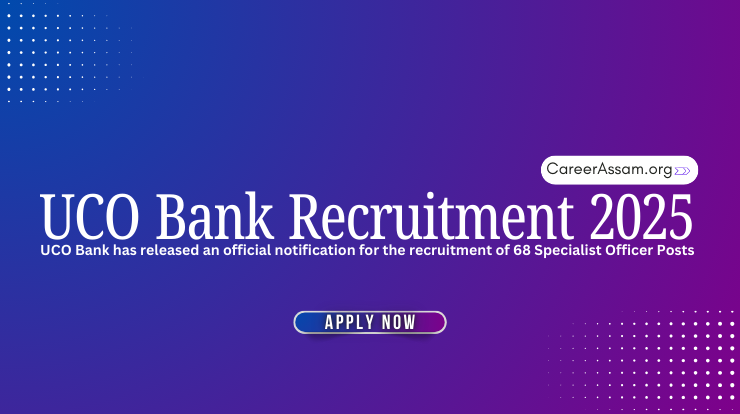 UCO Bank Recruitment 2025 – Assam Career