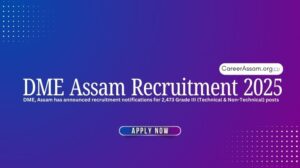 DME Assam Recruitment 2025 – 2473 Grade III (Technical & Non-Technical) Posts