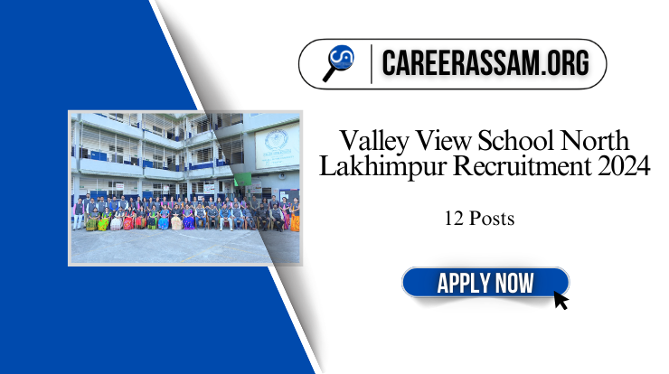 Valley View School North Lakhimpur Recruitment 2024