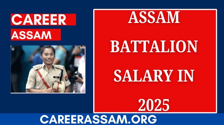 Assam Battalion Salary in 2025