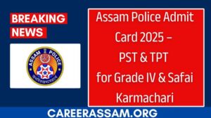 Assam Police Admit Card 2025- Assam Career