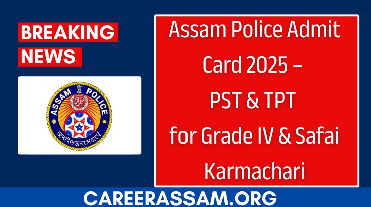 Assam Police Admit Card 2025- Assam Career