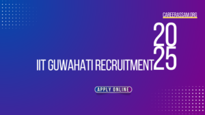 IIT Guwahati Recruitment , Assam Career